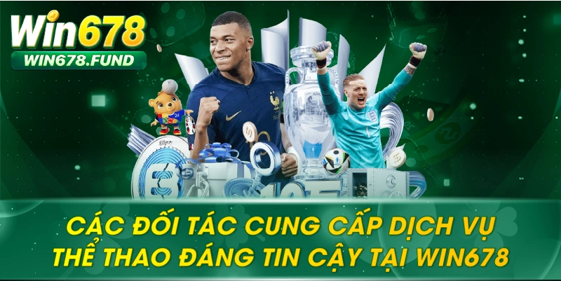 Các đối tác cung cấp dịch vụ thể thao đáng tin cậy tại WIN678
