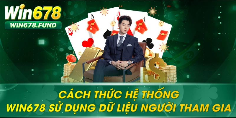 Cách thức hệ thống win678 sử dụng dữ liệu người tham gia