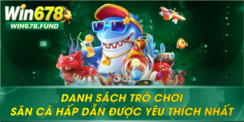 Danh sách trò chơi săn cá hấp dẫn được yêu thích nhất