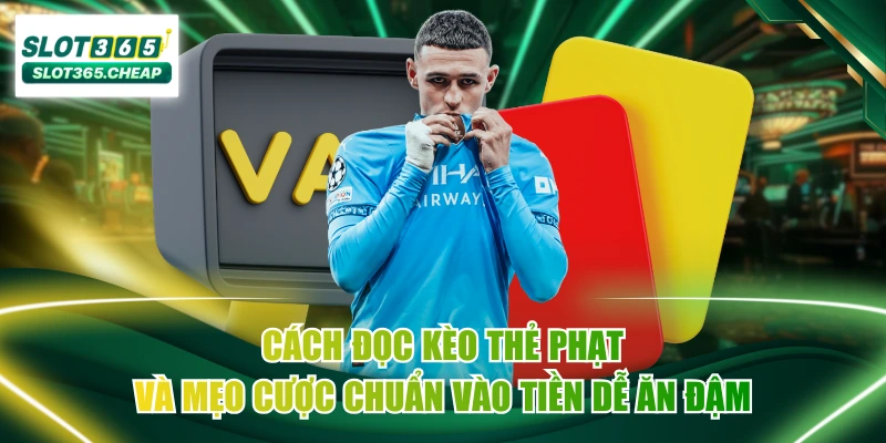 Cách Đọc Kèo Thẻ Phạt Và Mẹo Cược Chuẩn Vào Tiền Dễ Ăn Đậm