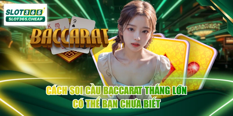 Cách Soi Cầu Baccarat Thắng Lớn Có Thể Bạn Chưa Biết