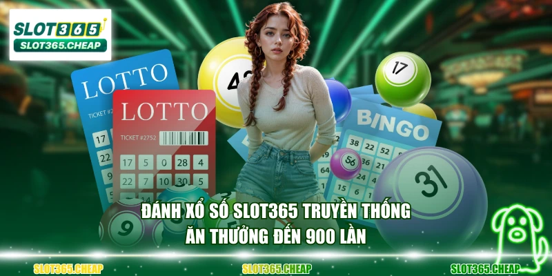 Đánh xổ số SLOT365 truyền thống ăn thưởng đến 900 lần