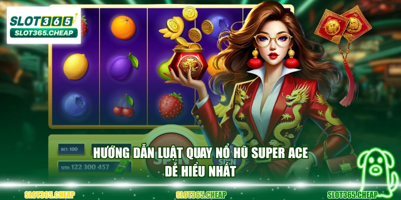 Hướng dẫn luật quay nổ hũ Super ACE dễ hiểu nhất