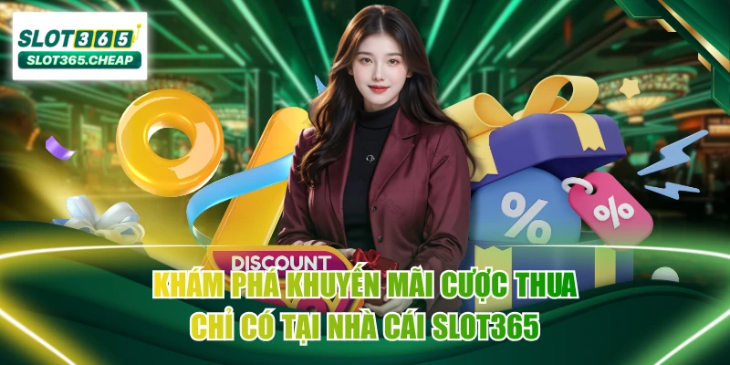Khám Phá Khuyến Mãi Cược Thua Chỉ Có Tại Nhà Cái SLOT365