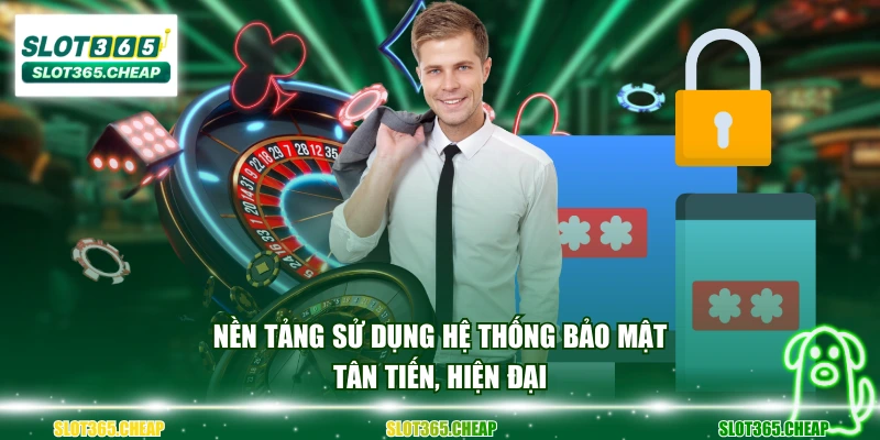 Nền tảng sử dụng hệ thống bảo mật tân tiến, hiện đại