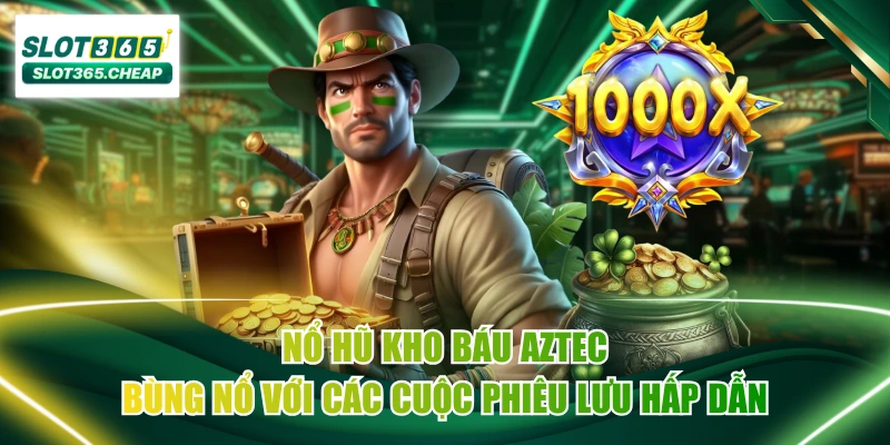 Nổ Hũ Kho Báu Aztec: Bùng Nổ Với Các Cuộc Phiêu Lưu Hấp Dẫn