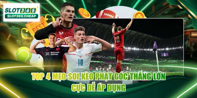 Top 4 Mẹo Soi Kèo Phạt Góc Thắng Lớn Cực Dễ Áp Dụng